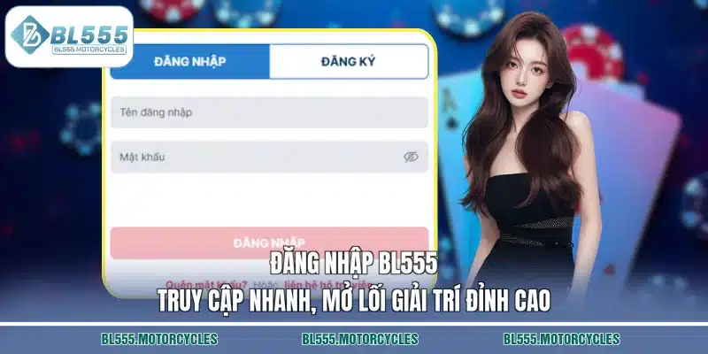 Đăng Nhập BL555 – Truy Cập Nhanh, Mở Lối Giải Trí Đỉnh Cao
